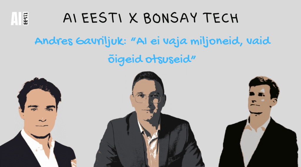Andres Gavriljuk “AI ei vaja miljoneid, vaid õigeid otsuseid”